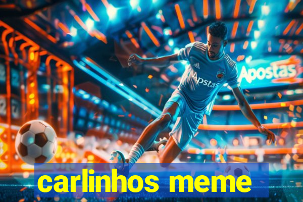 carlinhos meme